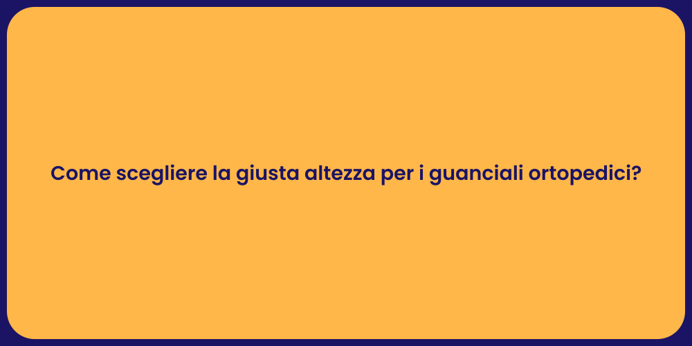 Come scegliere la giusta altezza per i guanciali ortopedici?