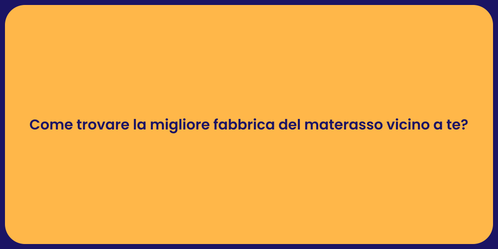 Come trovare la migliore fabbrica del materasso vicino a te?