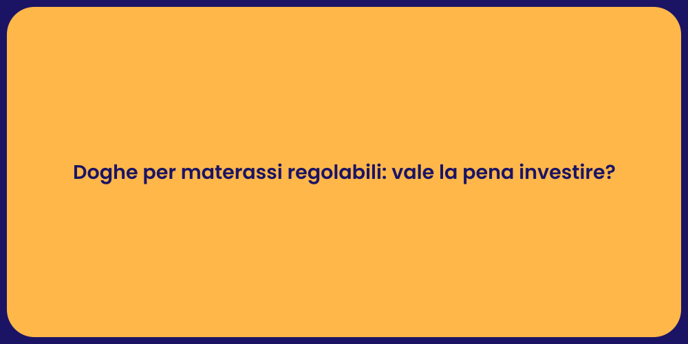 Doghe per materassi regolabili: vale la pena investire?