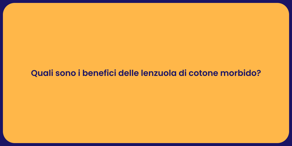 Quali sono i benefici delle lenzuola di cotone morbido?