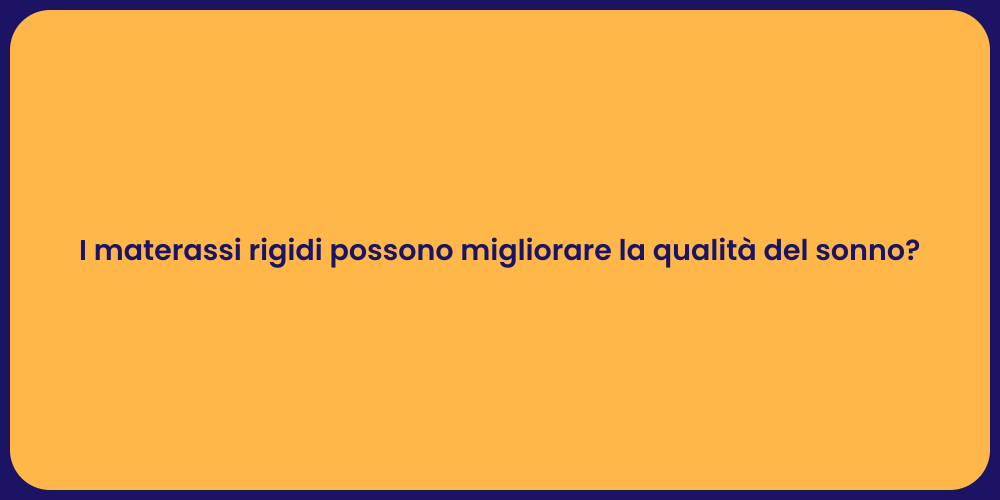 I materassi rigidi possono migliorare la qualità del sonno?