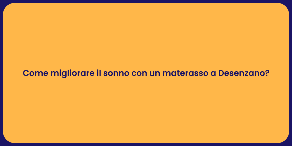 Come migliorare il sonno con un materasso a Desenzano?