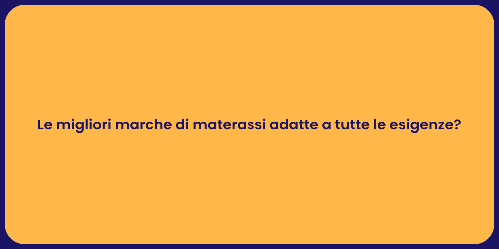 Le migliori marche di materassi adatte a tutte le esigenze?