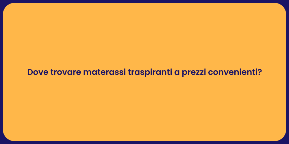 Dove trovare materassi traspiranti a prezzi convenienti?