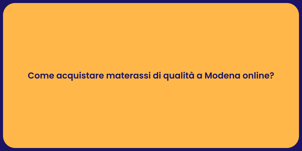 Come acquistare materassi di qualità a Modena online?