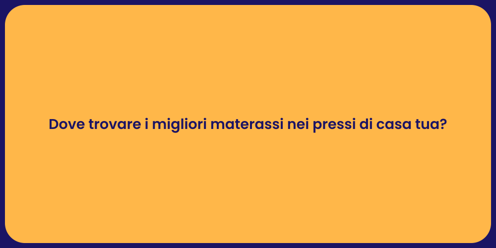 Dove trovare i migliori materassi nei pressi di casa tua?