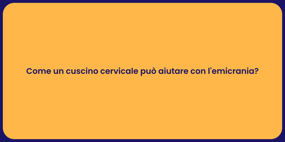 Come un cuscino cervicale può aiutare con l'emicrania?