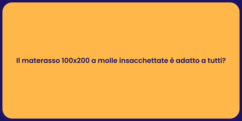 Il materasso 100x200 a molle insacchettate è adatto a tutti?