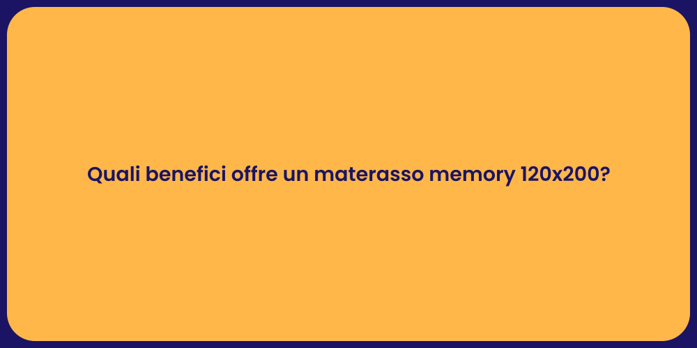 Quali benefici offre un materasso memory 120x200?
