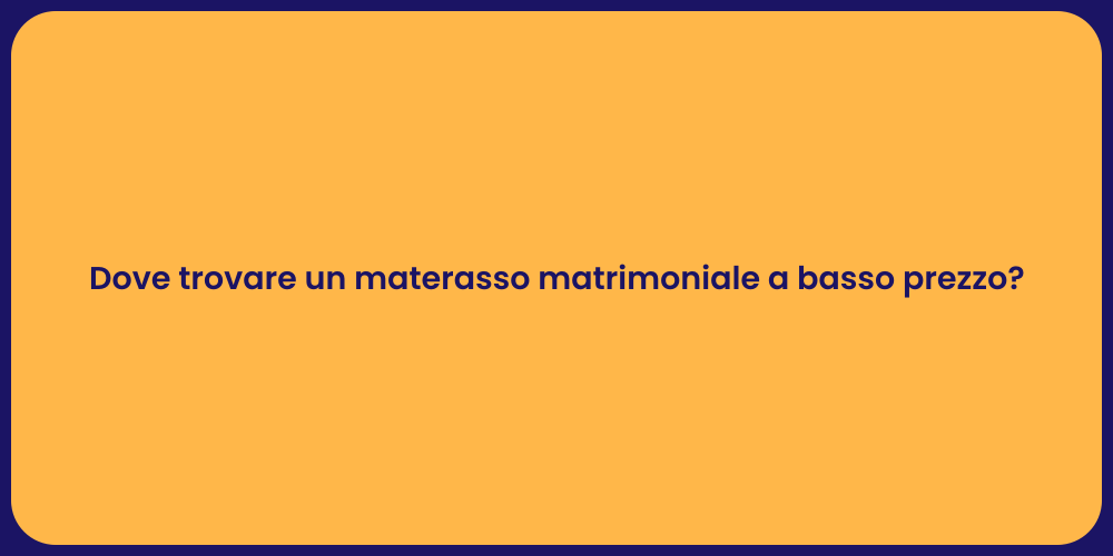 Dove trovare un materasso matrimoniale a basso prezzo?