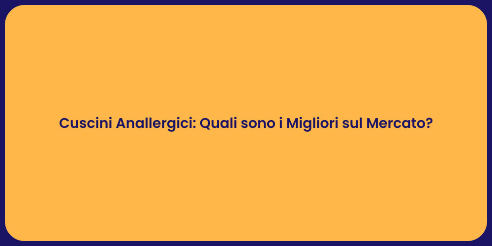 Cuscini Anallergici: Quali sono i Migliori sul Mercato?