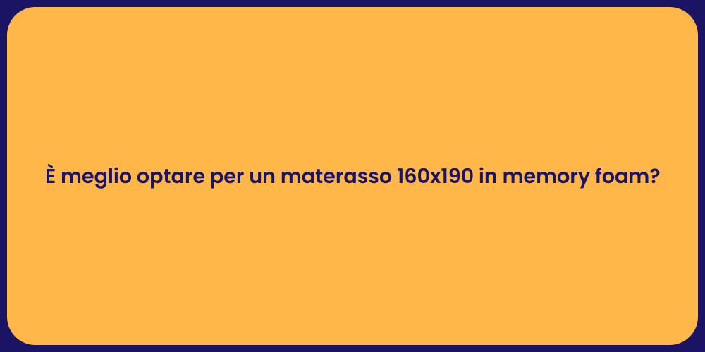 È meglio optare per un materasso 160x190 in memory foam?