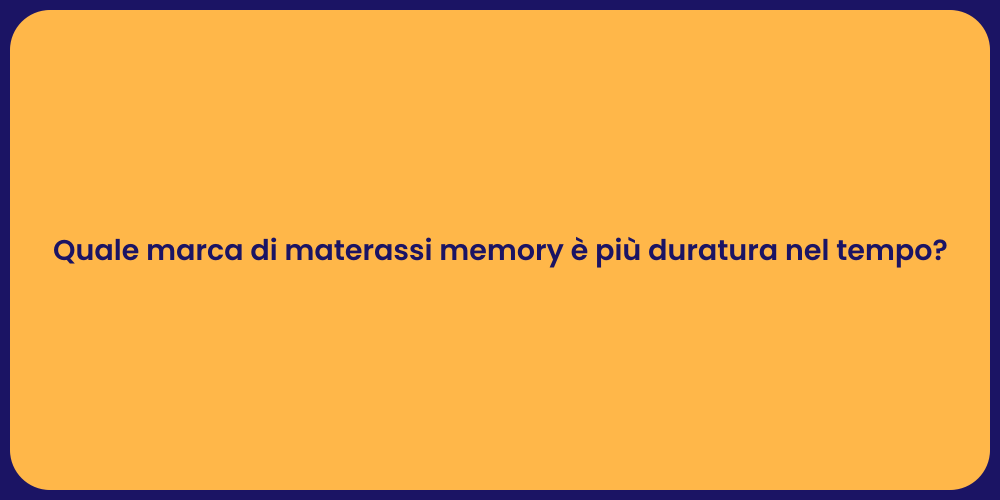 Quale marca di materassi memory è più duratura nel tempo?