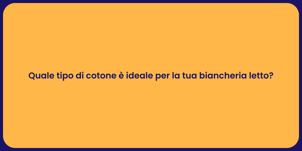 Quale tipo di cotone è ideale per la tua biancheria letto?