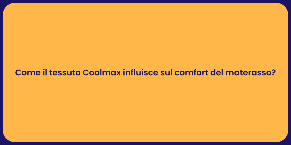 Come il tessuto Coolmax influisce sul comfort del materasso?