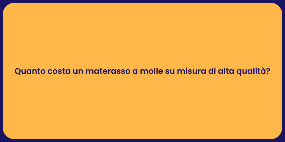 Quanto costa un materasso a molle su misura di alta qualità?