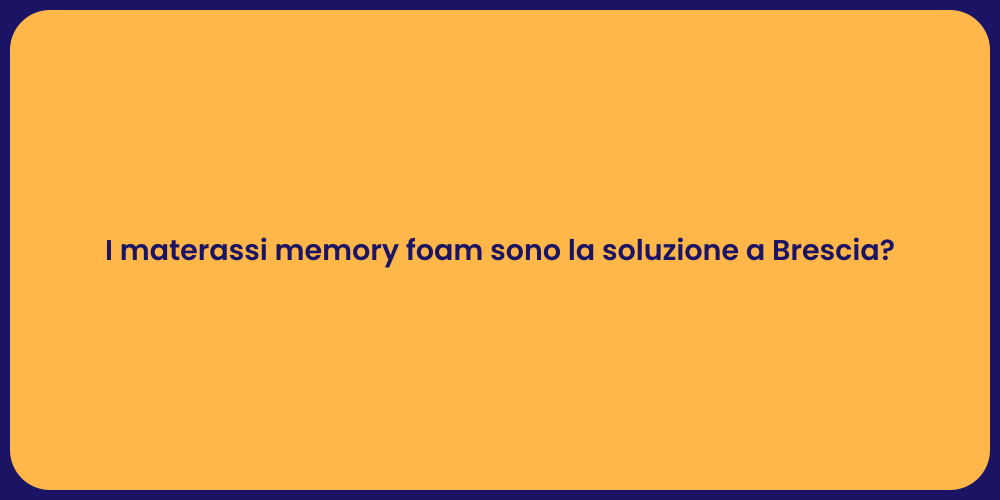 I materassi memory foam sono la soluzione a Brescia?