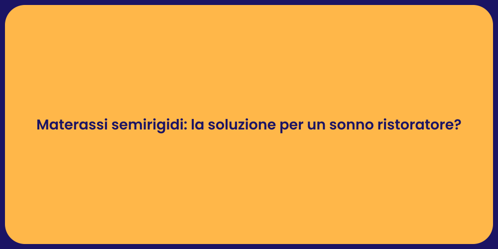 Materassi semirigidi: la soluzione per un sonno ristoratore?