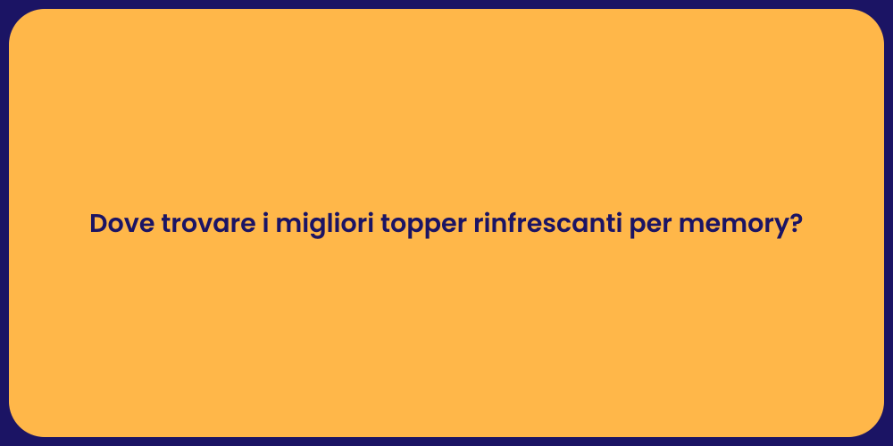 Dove trovare i migliori topper rinfrescanti per memory?