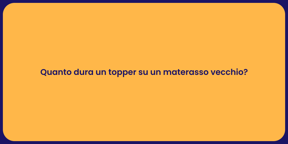 Quanto dura un topper su un materasso vecchio?