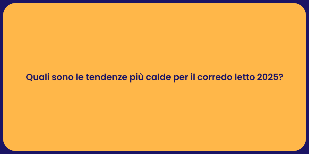 Quali sono le tendenze più calde per il corredo letto 2025?