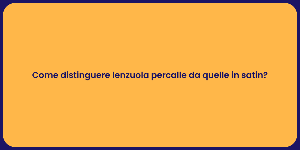 Come distinguere lenzuola percalle da quelle in satin?
