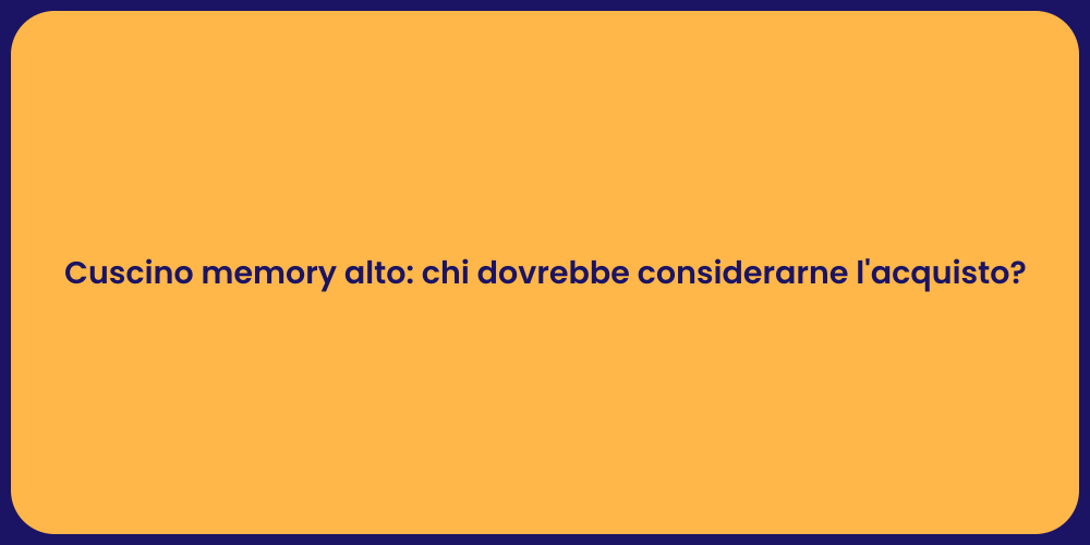 Cuscino memory alto: chi dovrebbe considerarne l'acquisto?