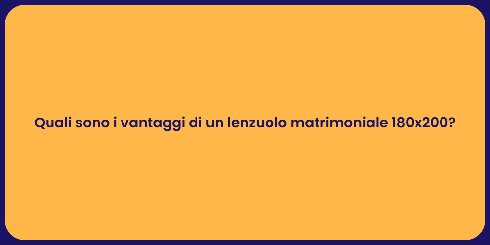 Quali sono i vantaggi di un lenzuolo matrimoniale 180x200?
