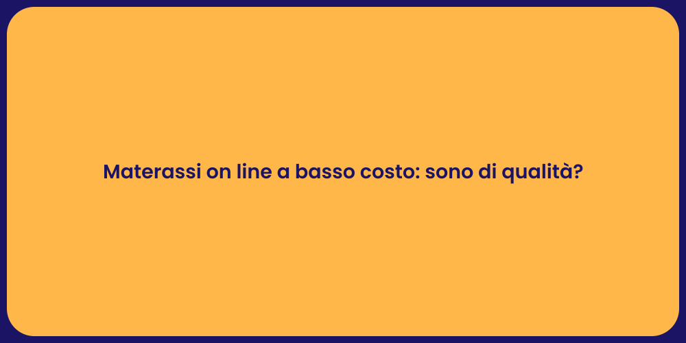 Materassi on line a basso costo: sono di qualità?
