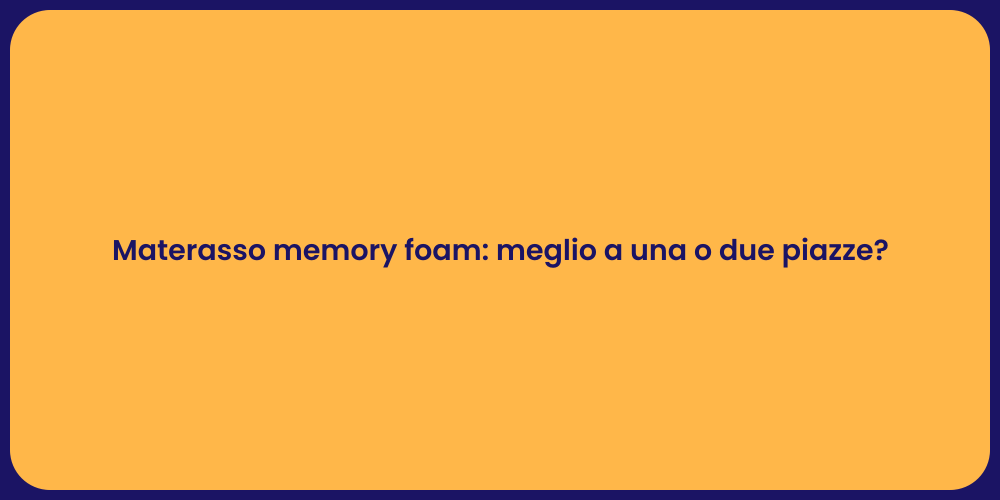 Materasso memory foam: meglio a una o due piazze?