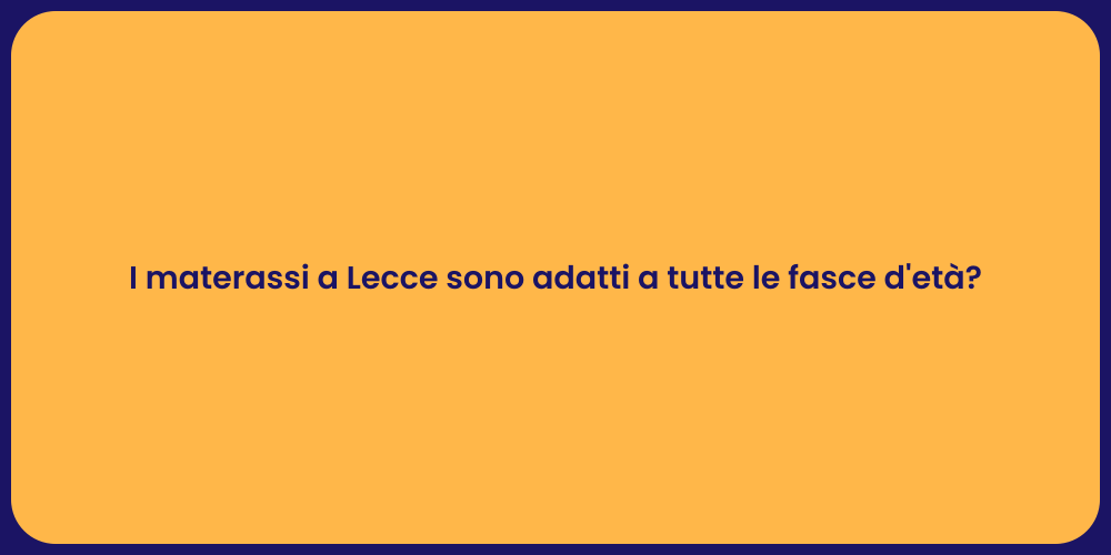 I materassi a Lecce sono adatti a tutte le fasce d'età?