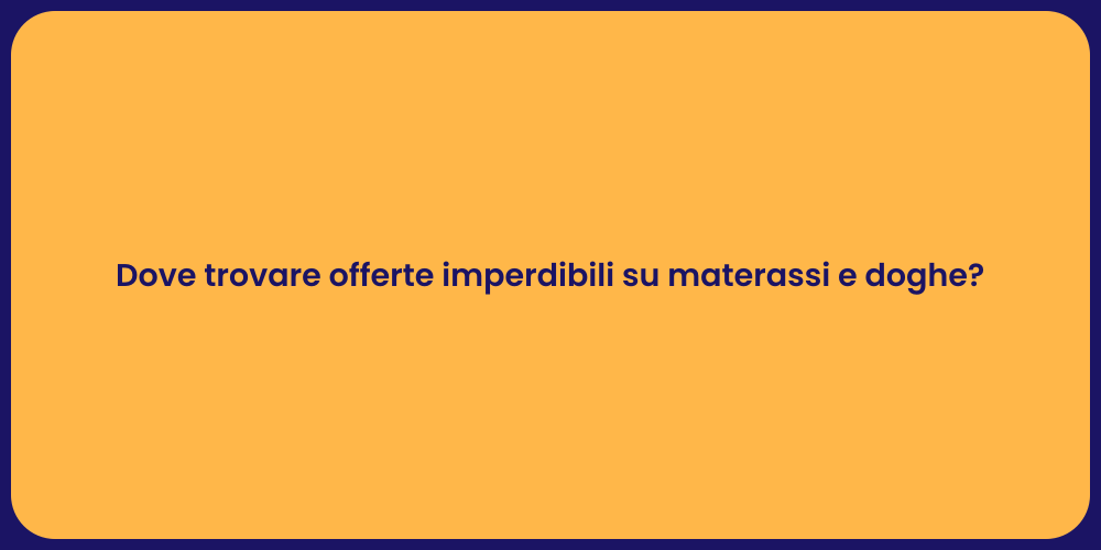 Dove trovare offerte imperdibili su materassi e doghe?