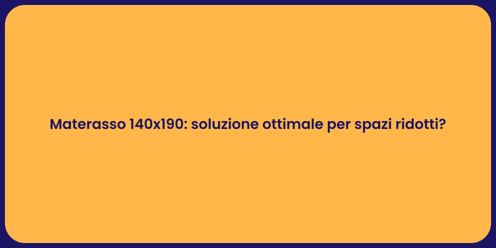 Materasso 140x190: soluzione ottimale per spazi ridotti?