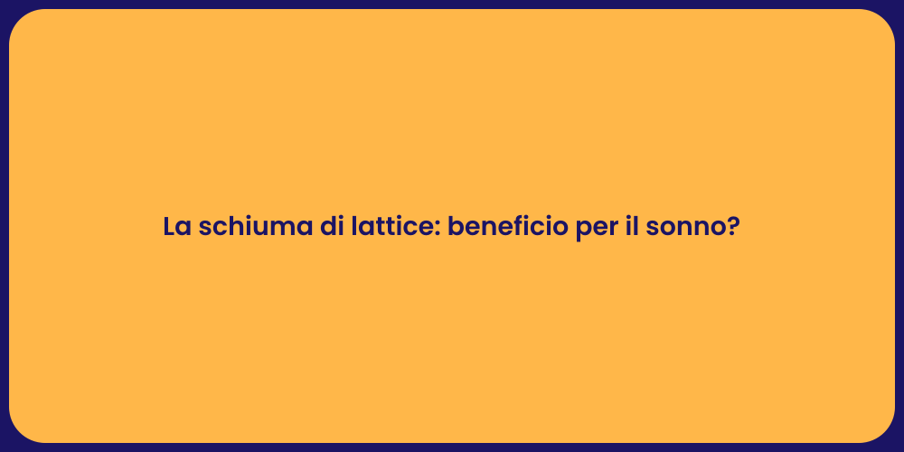 La schiuma di lattice: beneficio per il sonno?