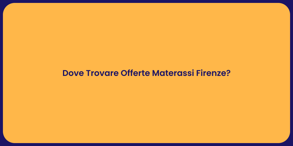 Dove Trovare Offerte Materassi Firenze?