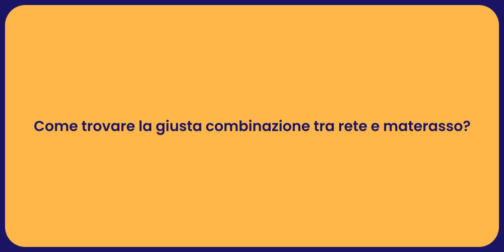 Come trovare la giusta combinazione tra rete e materasso?