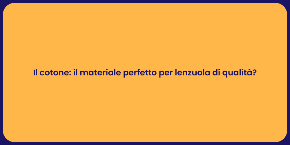 Il cotone: il materiale perfetto per lenzuola di qualità?