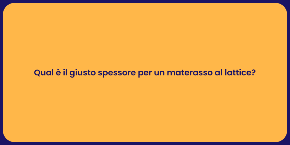 Qual è il giusto spessore per un materasso al lattice?