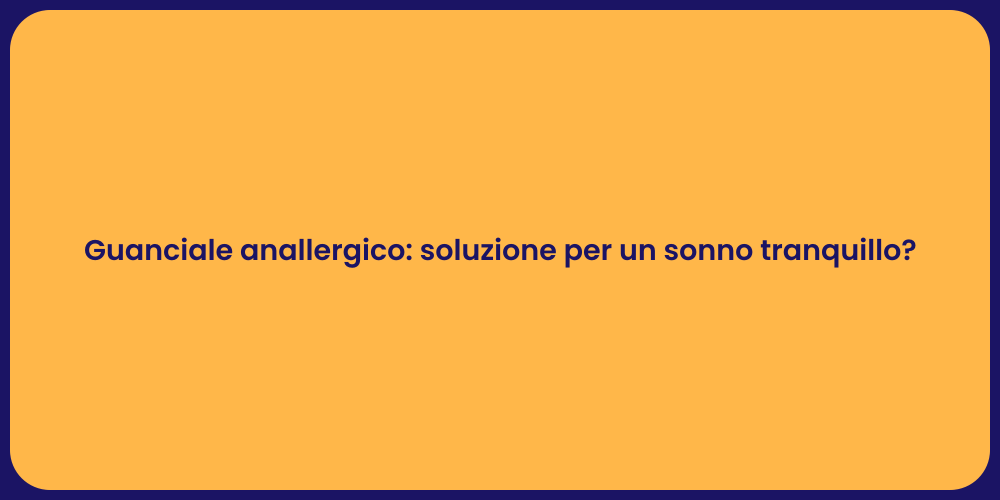 Guanciale anallergico: soluzione per un sonno tranquillo?