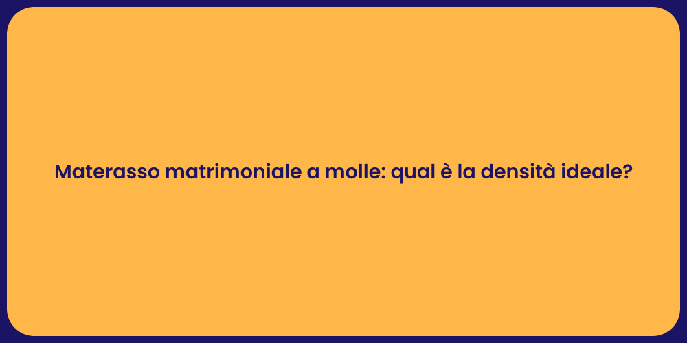 Materasso matrimoniale a molle: qual è la densità ideale?