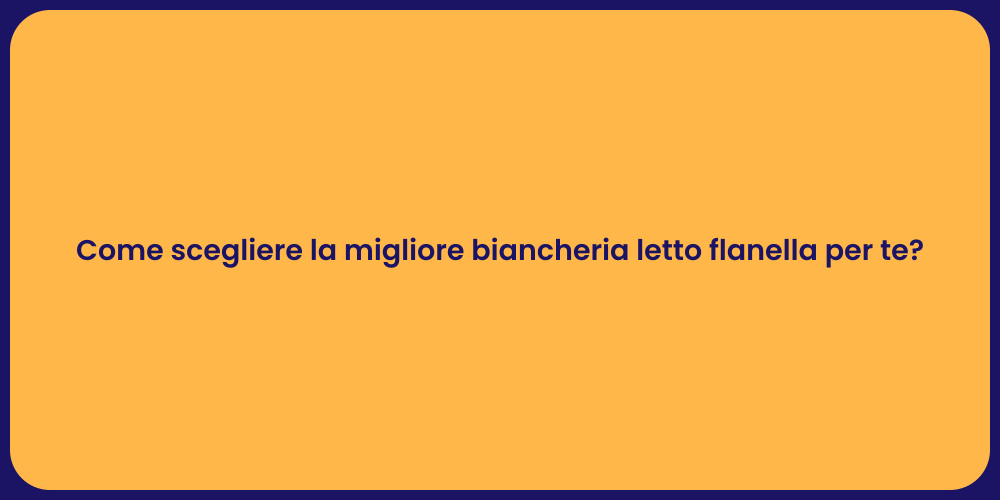 Come scegliere la migliore biancheria letto flanella per te?