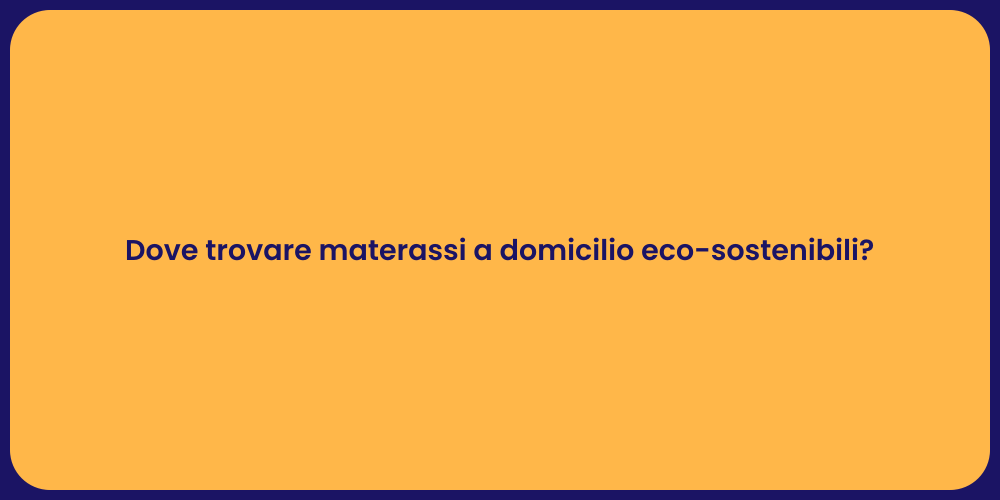 Dove trovare materassi a domicilio eco-sostenibili?