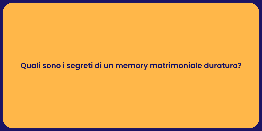 Quali sono i segreti di un memory matrimoniale duraturo?