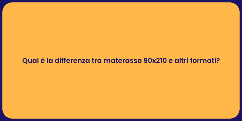 Qual è la differenza tra materasso 90x210 e altri formati?