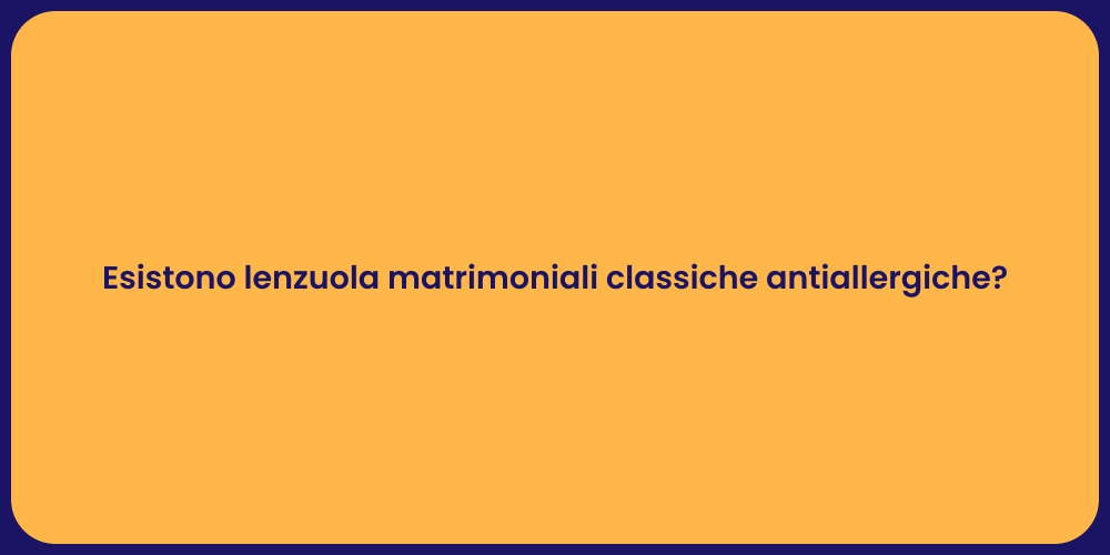 Esistono lenzuola matrimoniali classiche antiallergiche?