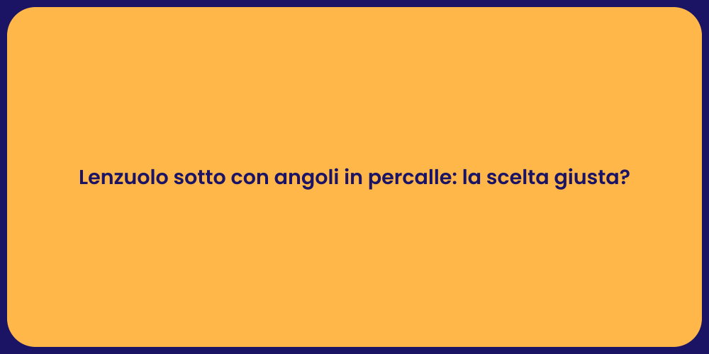 Lenzuolo sotto con angoli in percalle: la scelta giusta?