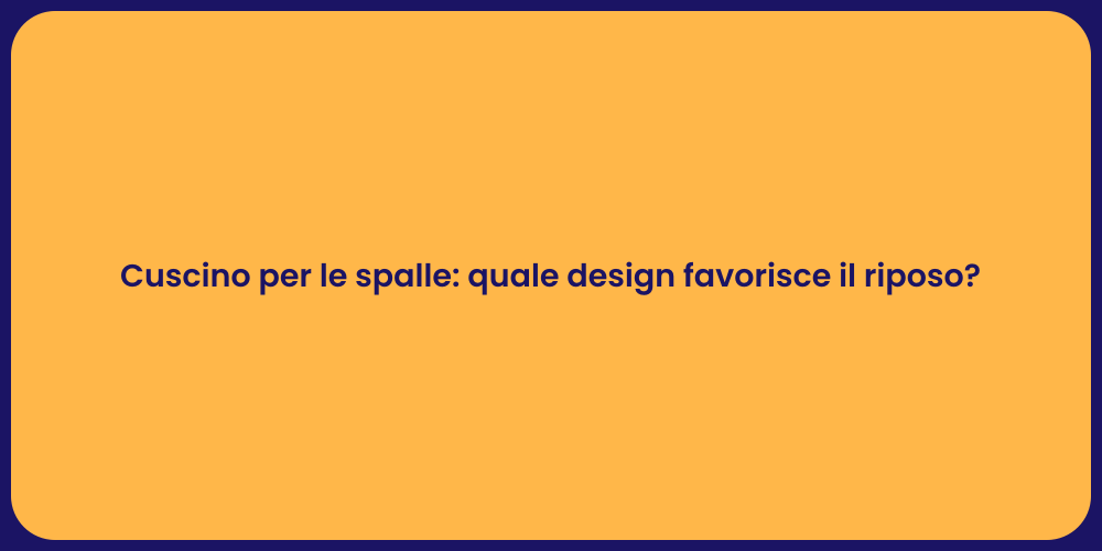 Cuscino per le spalle: quale design favorisce il riposo?