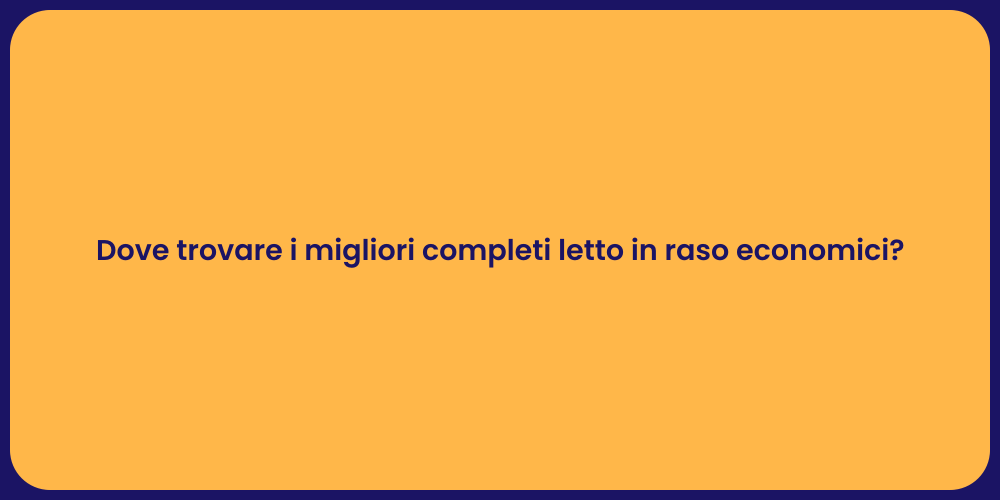 Dove trovare i migliori completi letto in raso economici?