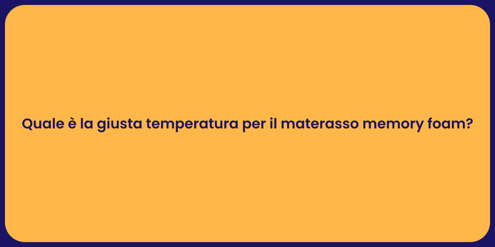 Quale è la giusta temperatura per il materasso memory foam?