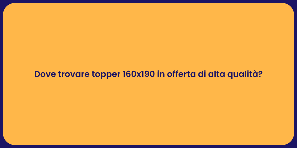 Dove trovare topper 160x190 in offerta di alta qualità?